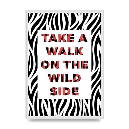 Take A Walk On The Wild Side" Art For The Home - A2 framed