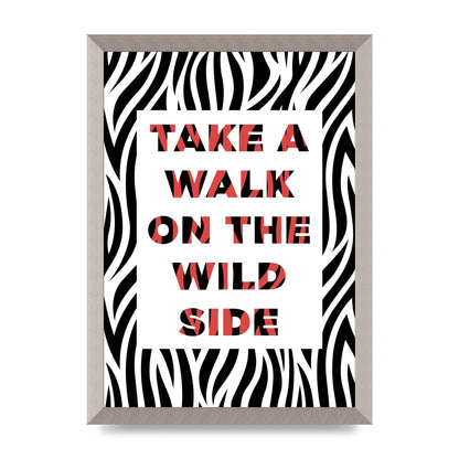 Take A Walk On The Wild Side" Art For The Home - A3 framed