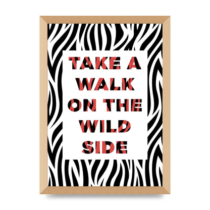 Take A Walk On The Wild Side" Art For The Home - A3 framed