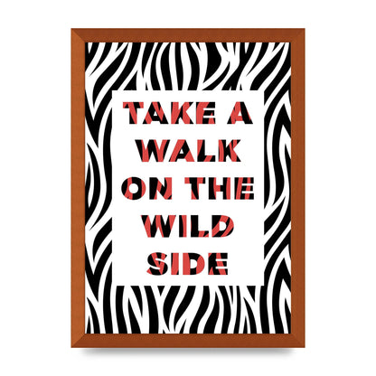 Take A Walk On The Wild Side" Art For The Home - A3 framed