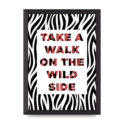 Take A Walk On The Wild Side" Art For The Home - A3 framed