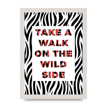 Take A Walk On The Wild Side" Art For The Home - A4 framed