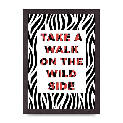 Take A Walk On The Wild Side" Art For The Home - A4 framed