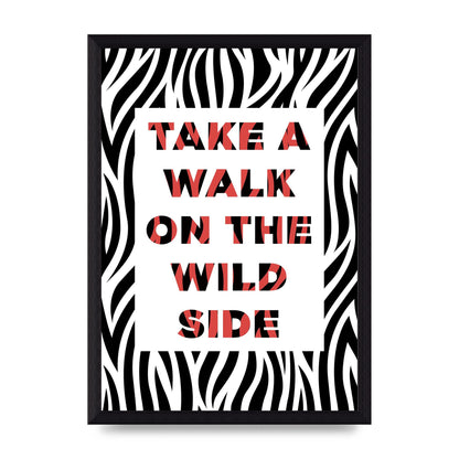 Take A Walk On The Wild Side" Art For The Home - A4 framed