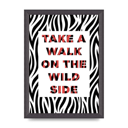 Take A Walk On The Wild Side" Art For The Home - A4 framed