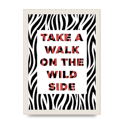 Take A Walk On The Wild Side" Art For The Home - A4 framed
