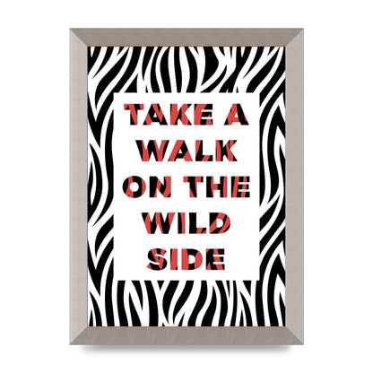 Take A Walk On The Wild Side" Art For The Home - A4 framed