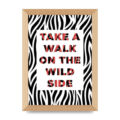 Take A Walk On The Wild Side" Art For The Home - A4 framed