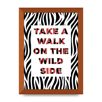 Take A Walk On The Wild Side" Art For The Home - A4 framed