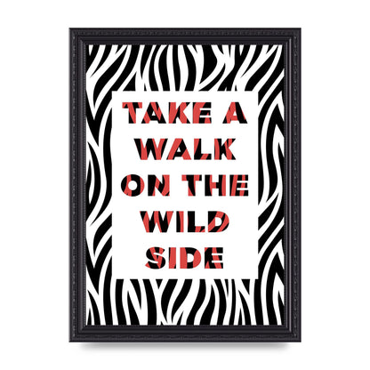 Take A Walk On The Wild Side" Art For The Home - A4 framed