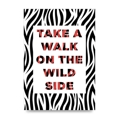 Take A Walk On The Wild Side" Art For The Home - unframed print