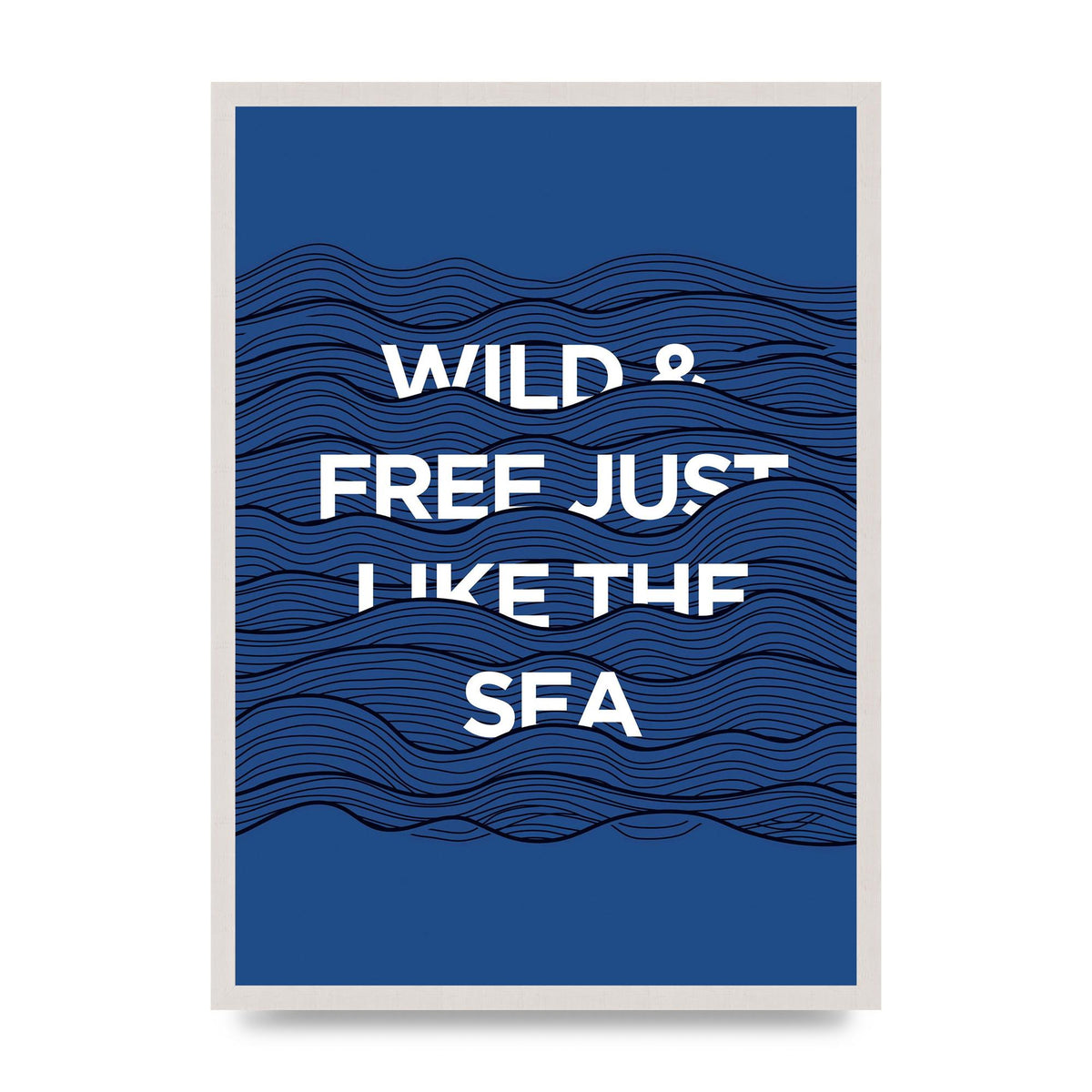 Wild And Free Just Like The Sea" Wall Art - A2 framed