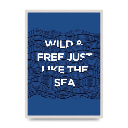 Wild And Free Just Like The Sea" Wall Art - A2 framed