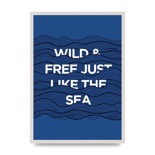 Wild And Free Just Like The Sea" Wall Art - A2 framed