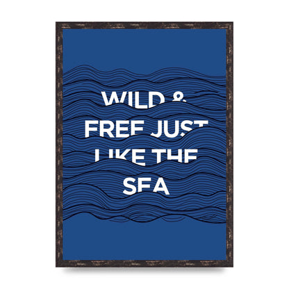 Wild And Free Just Like The Sea" Wall Art - A2 framed