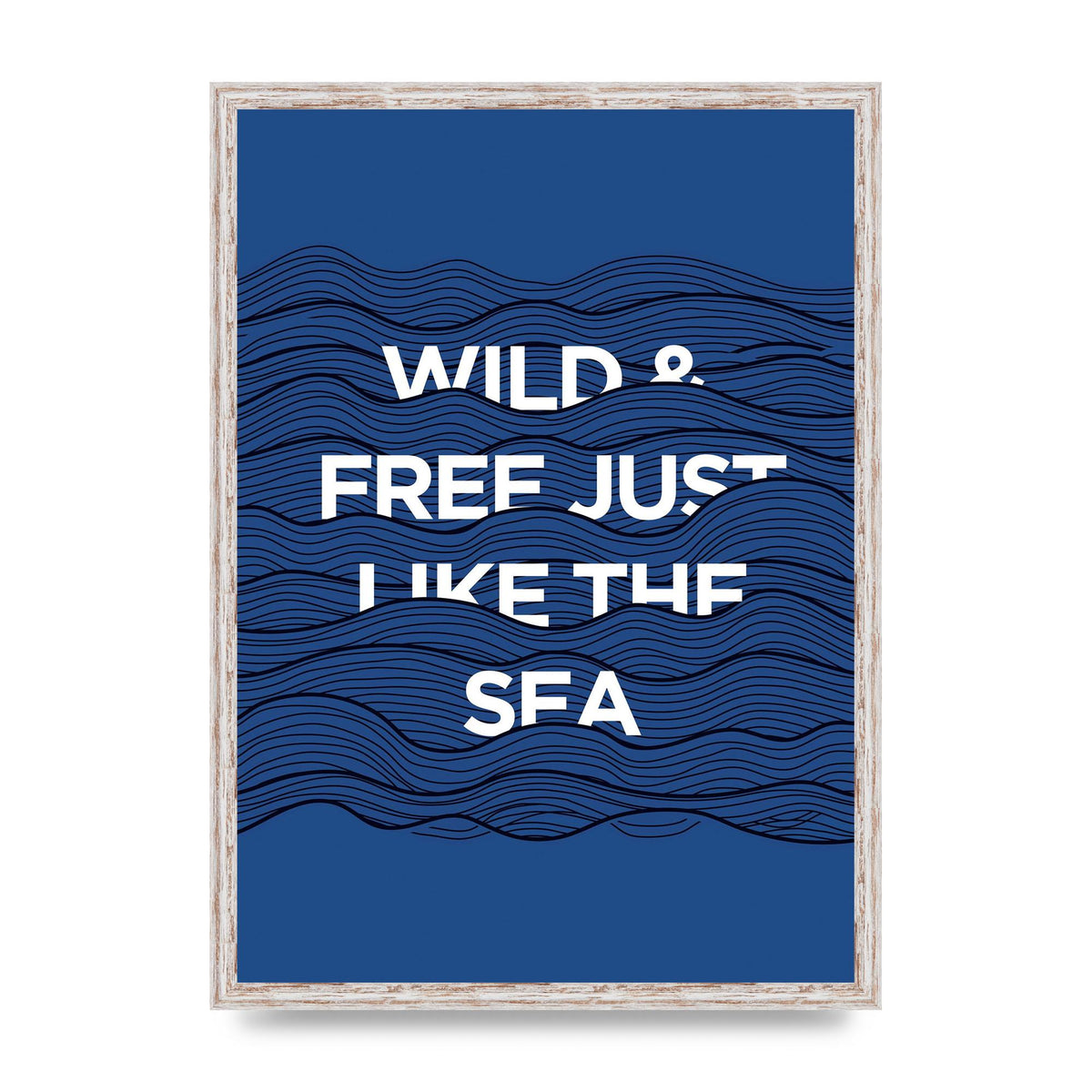 Wild And Free Just Like The Sea" Wall Art - A2 framed