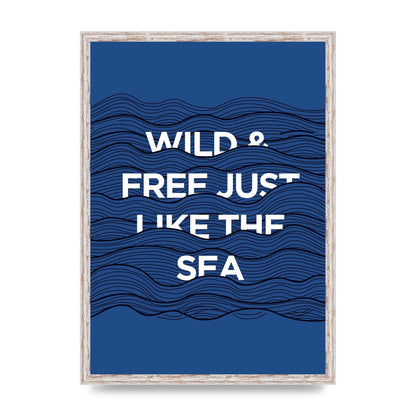 Wild And Free Just Like The Sea" Wall Art - A2 framed
