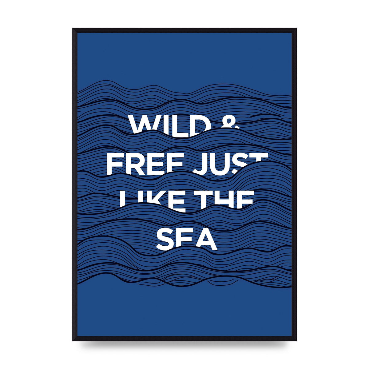 Wild And Free Just Like The Sea" Wall Art - A2 framed