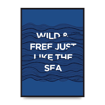 Wild And Free Just Like The Sea" Wall Art - A2 framed
