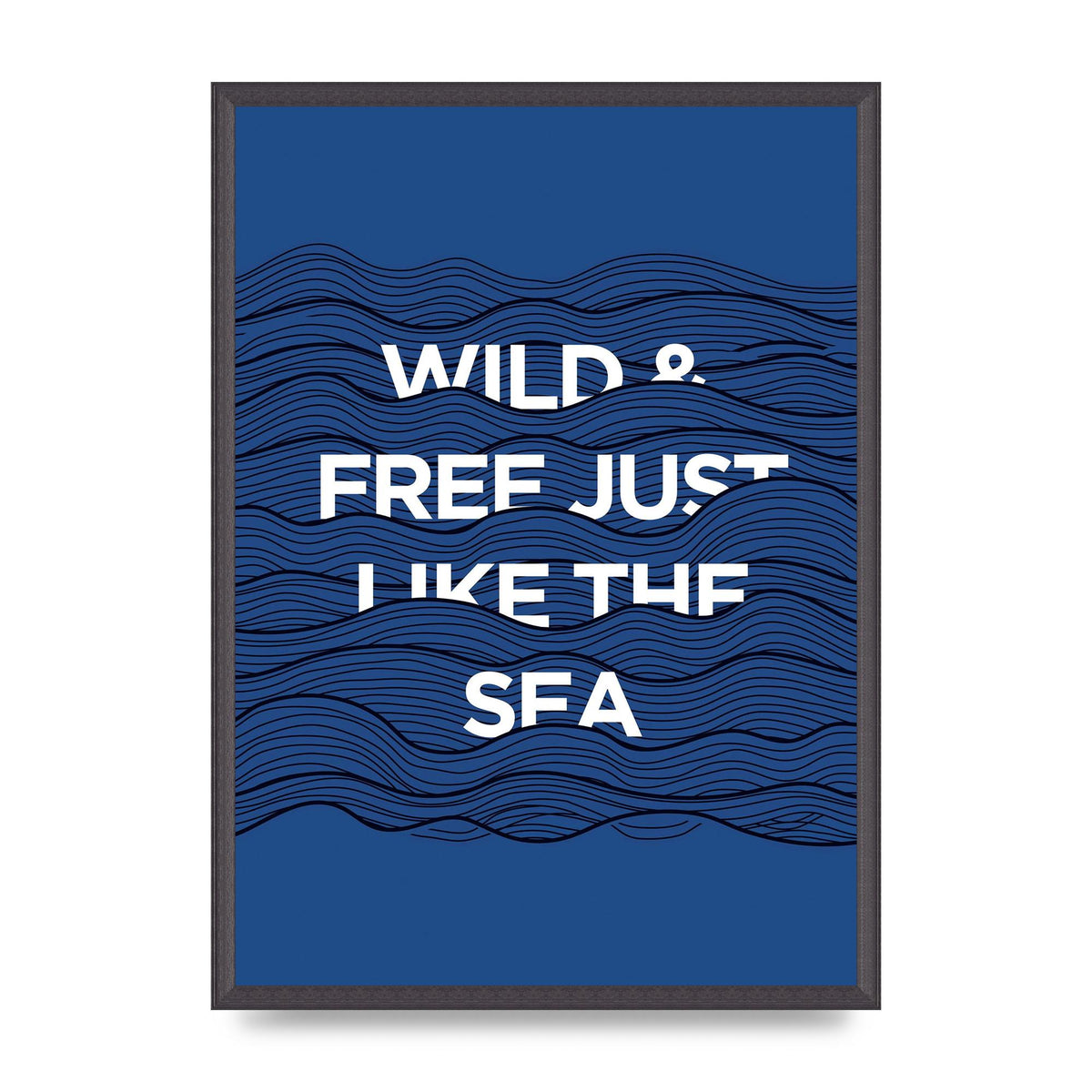 Wild And Free Just Like The Sea" Wall Art - A2 framed