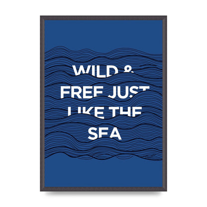 Wild And Free Just Like The Sea" Wall Art - A2 framed