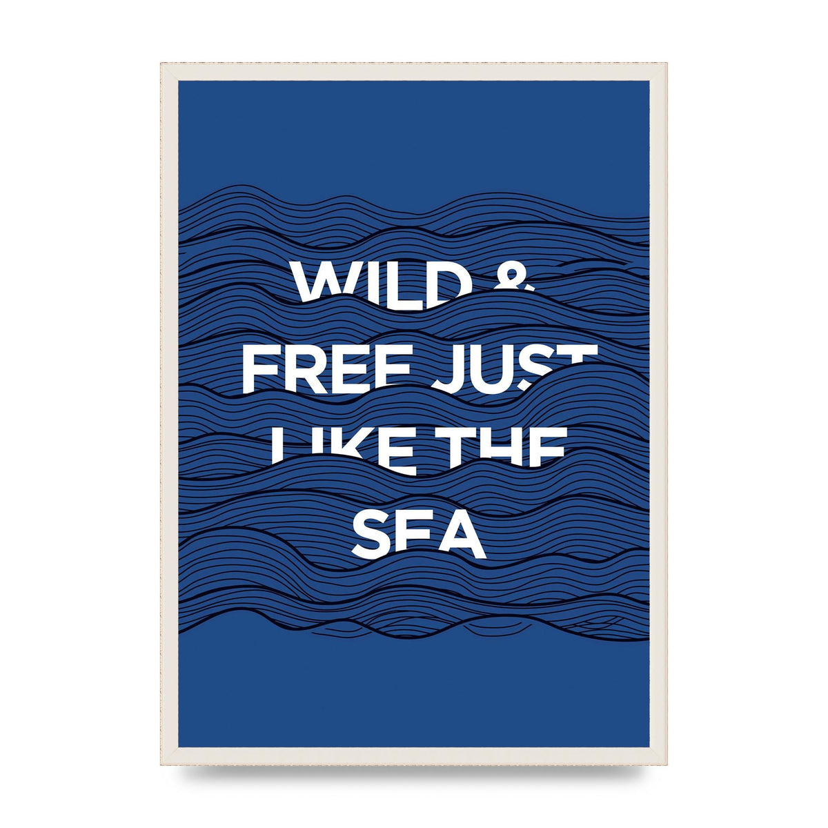 Wild And Free Just Like The Sea" Wall Art - A2 framed