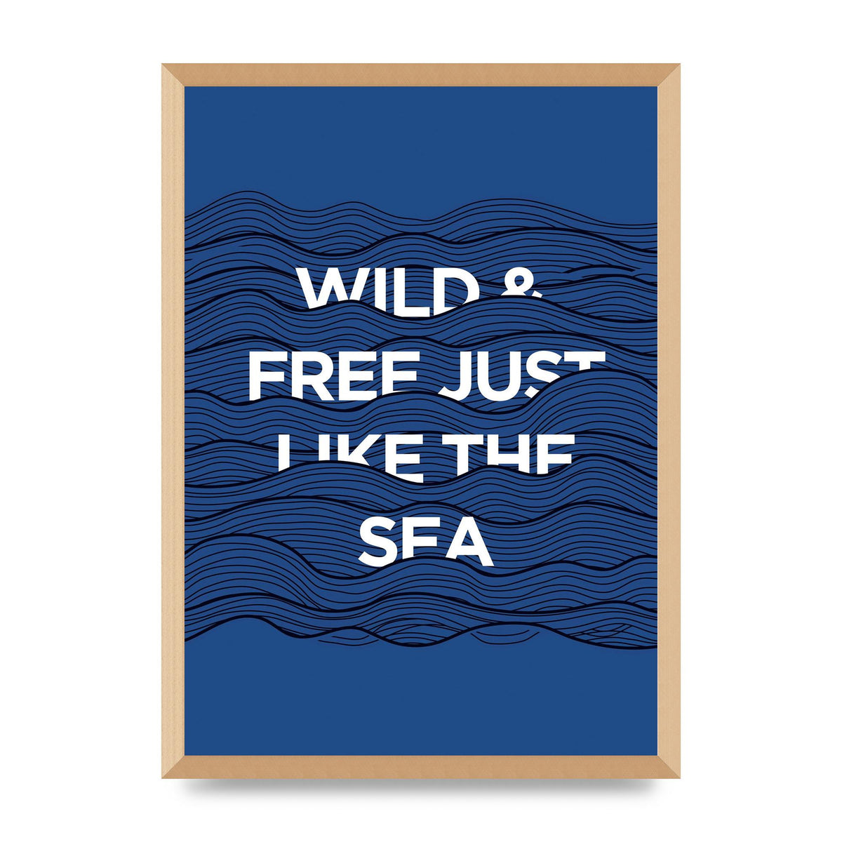 Wild And Free Just Like The Sea" Wall Art - A2 framed
