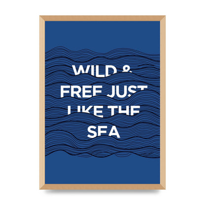 Wild And Free Just Like The Sea" Wall Art - A2 framed