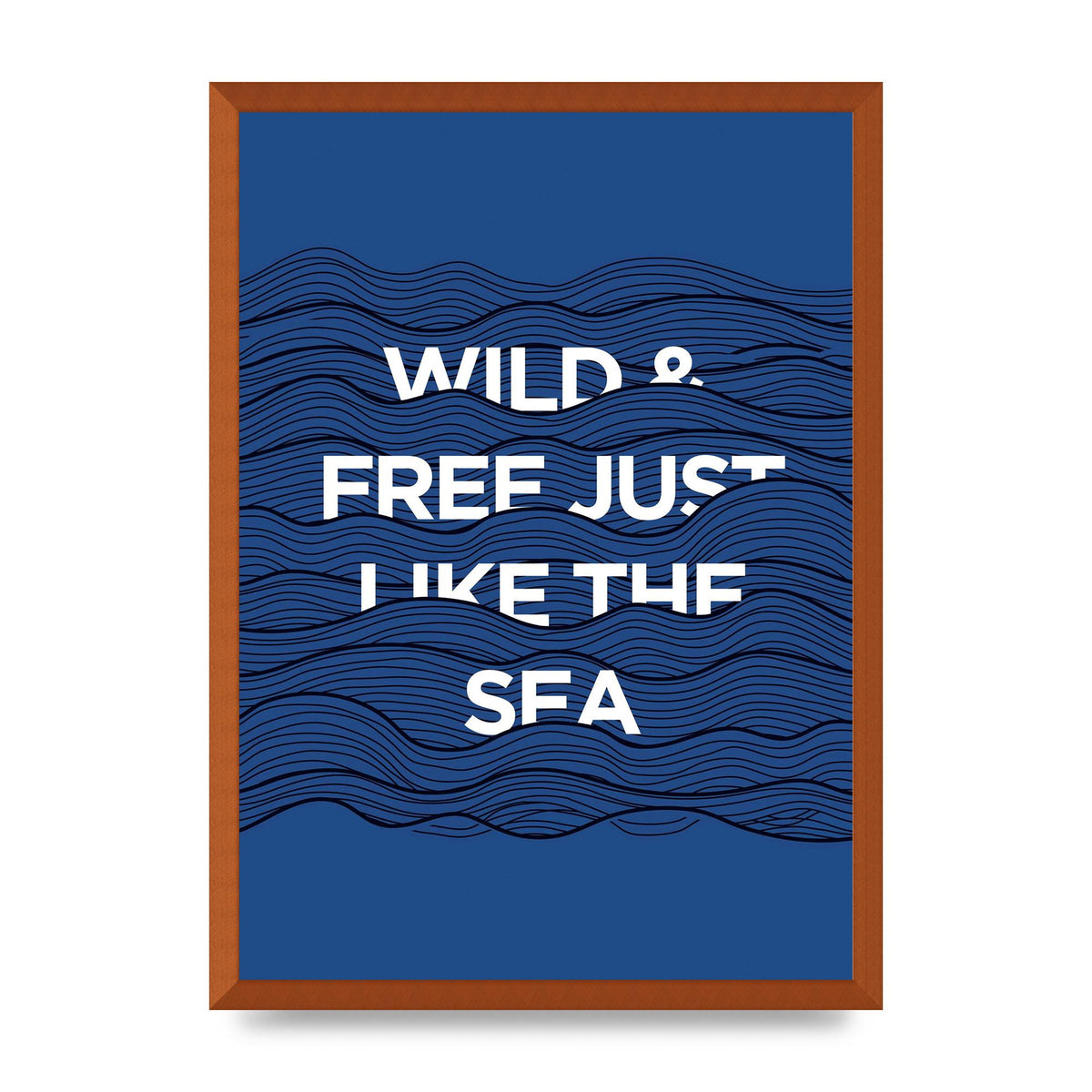 Wild And Free Just Like The Sea" Wall Art - A2 framed