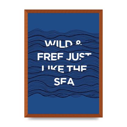 Wild And Free Just Like The Sea" Wall Art - A2 framed