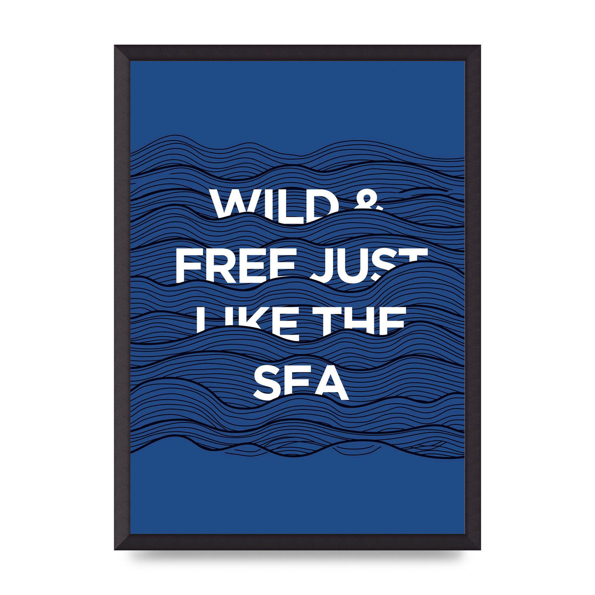 Wild And Free Just Like The Sea" Wall Art - A2 framed