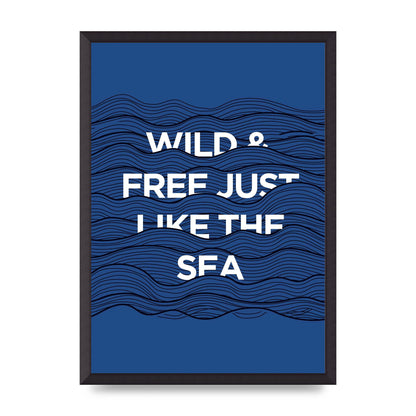Wild And Free Just Like The Sea" Wall Art - A2 framed