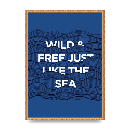 Wild And Free Just Like The Sea" Wall Art - A2 framed