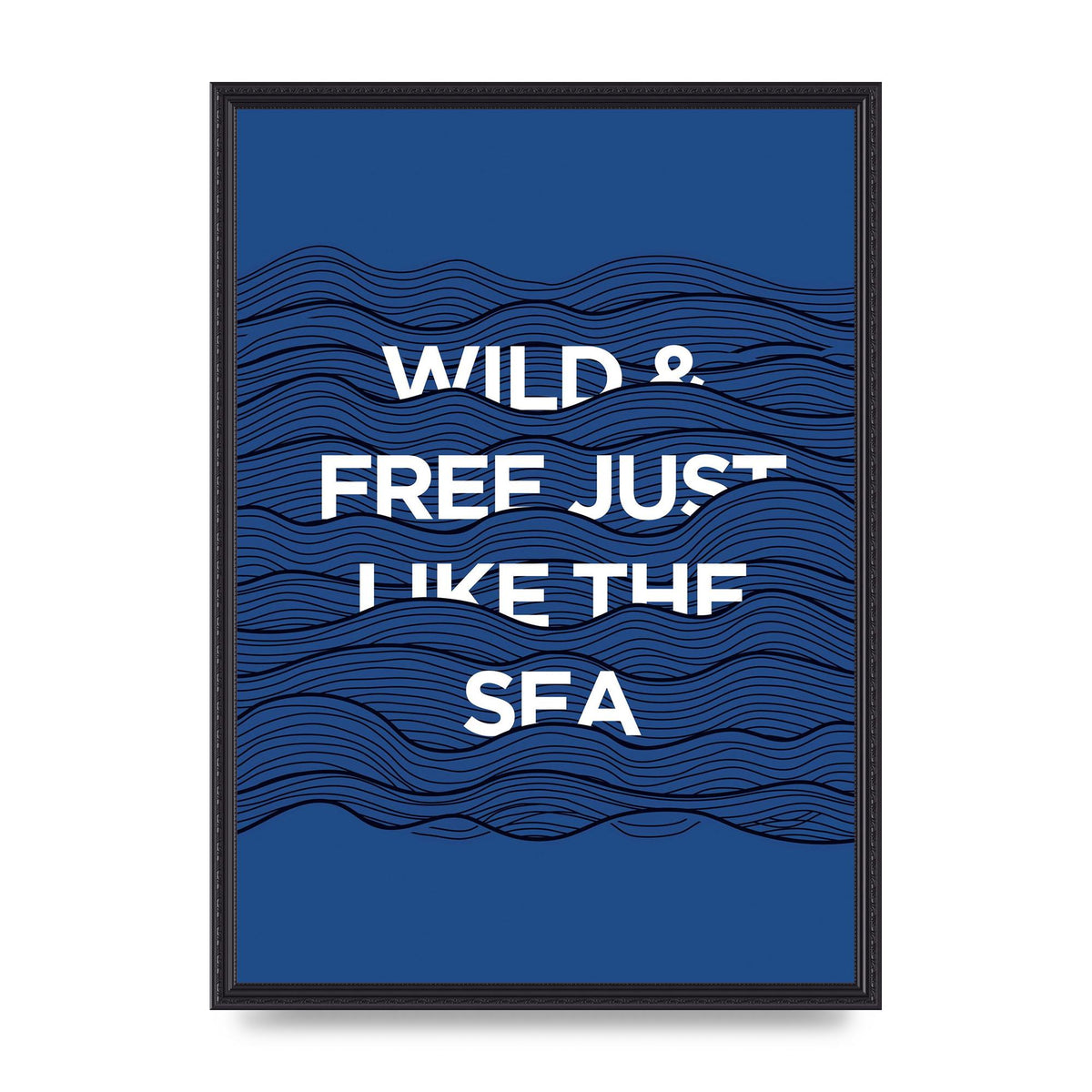 Wild And Free Just Like The Sea" Wall Art - A2 framed