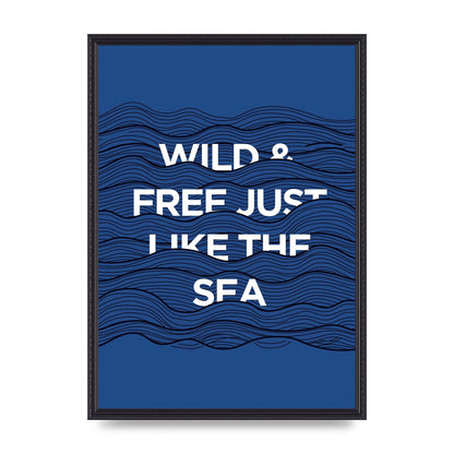 Wild And Free Just Like The Sea" Wall Art - A2 framed