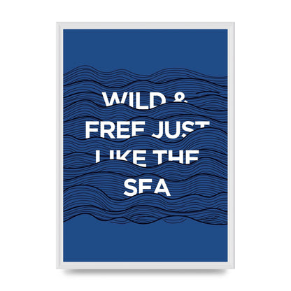 Wild And Free Just Like The Sea" Wall Art - A2 framed