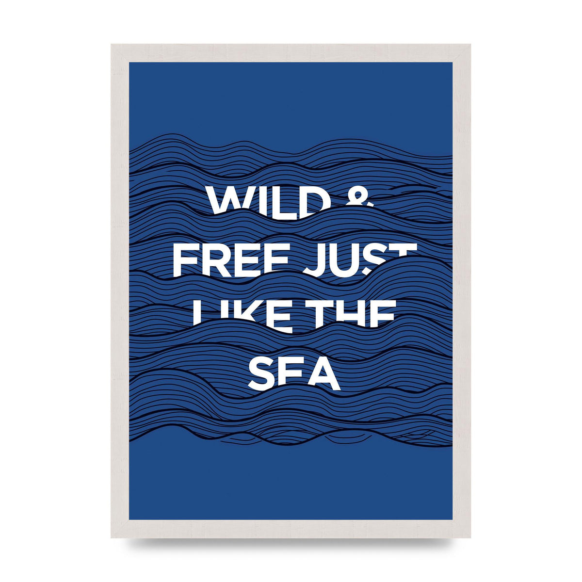 Wild And Free Just Like The Sea" Wall Art - A3 framed