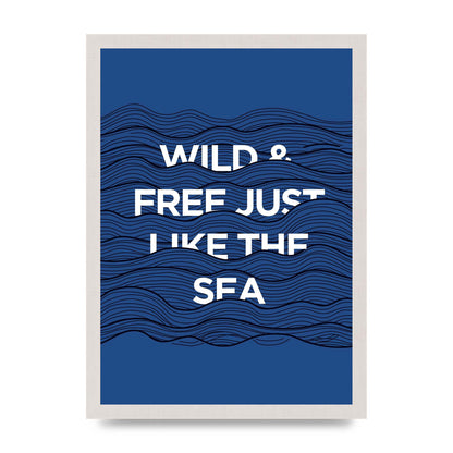 Wild And Free Just Like The Sea" Wall Art - A3 framed