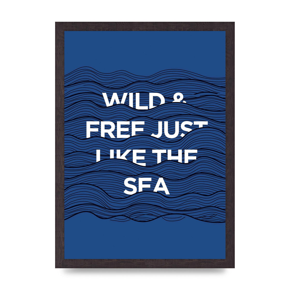Wild And Free Just Like The Sea" Wall Art - A3 framed