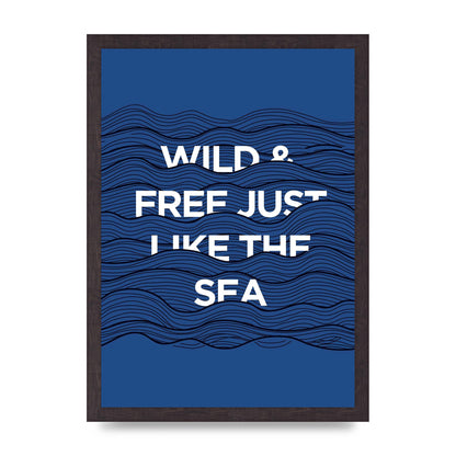 Wild And Free Just Like The Sea" Wall Art - A3 framed