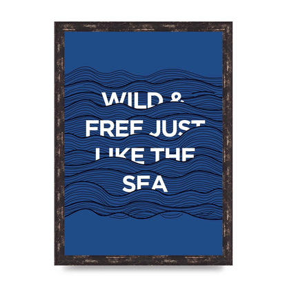 Wild And Free Just Like The Sea" Wall Art - A3 framed
