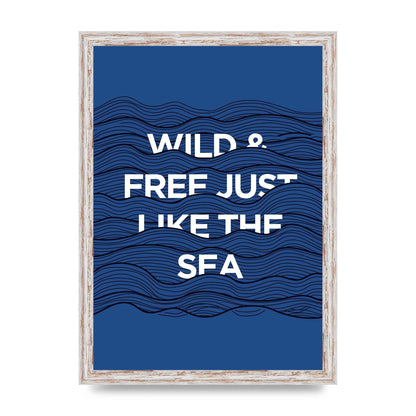 Wild And Free Just Like The Sea" Wall Art - A3 framed