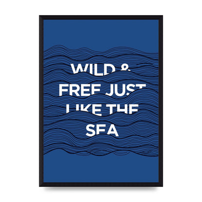 Wild And Free Just Like The Sea" Wall Art - A3 framed