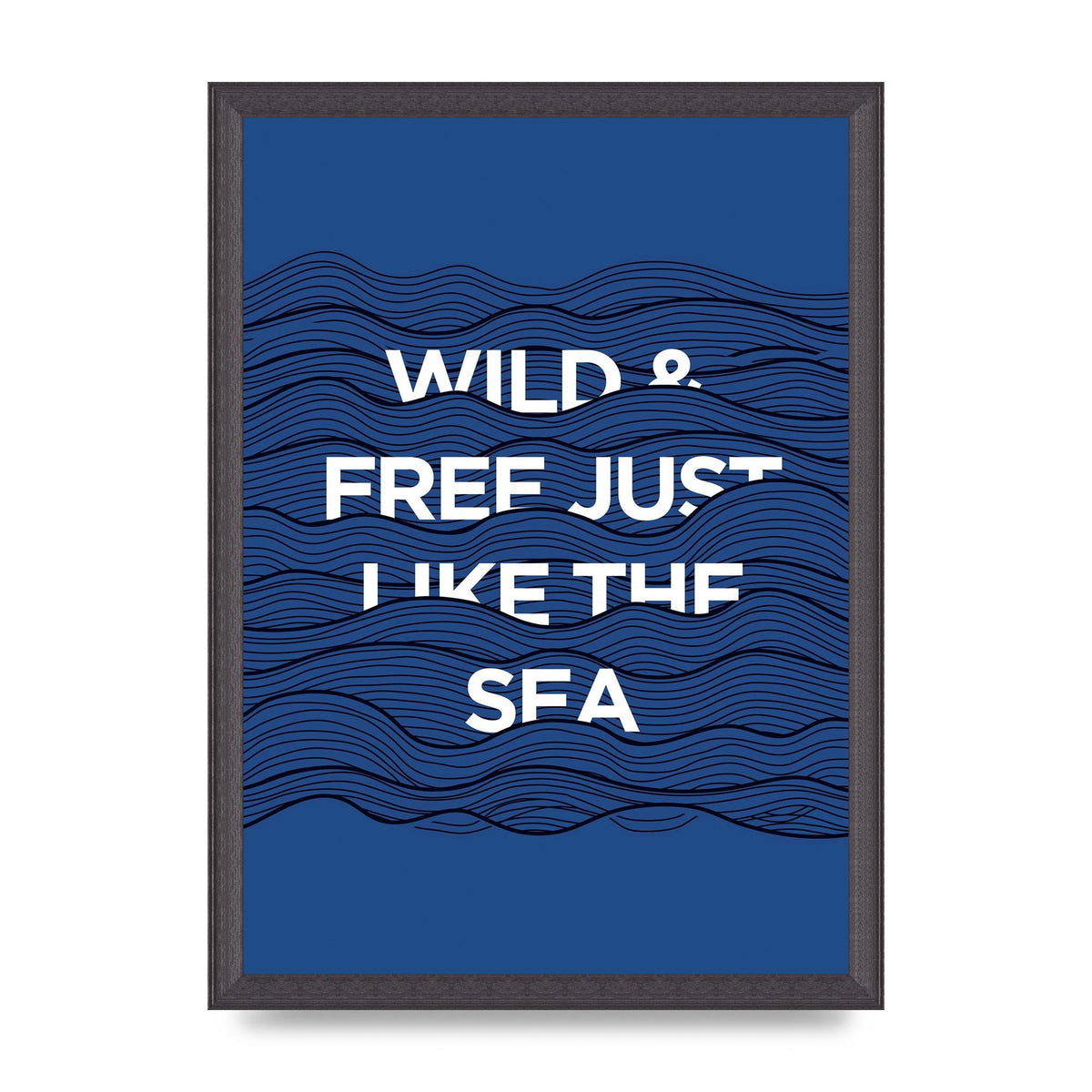 Wild And Free Just Like The Sea" Wall Art - A3 framed
