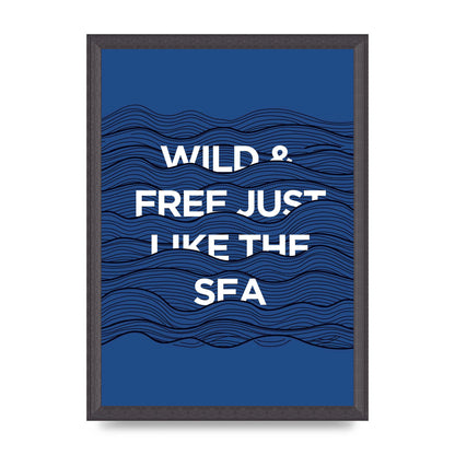 Wild And Free Just Like The Sea" Wall Art - A3 framed