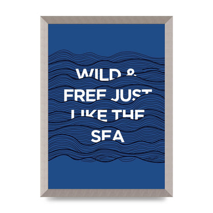 Wild And Free Just Like The Sea" Wall Art - A3 framed