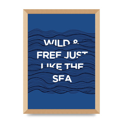 Wild And Free Just Like The Sea" Wall Art - A3 framed