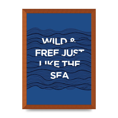 Wild And Free Just Like The Sea" Wall Art - A3 framed