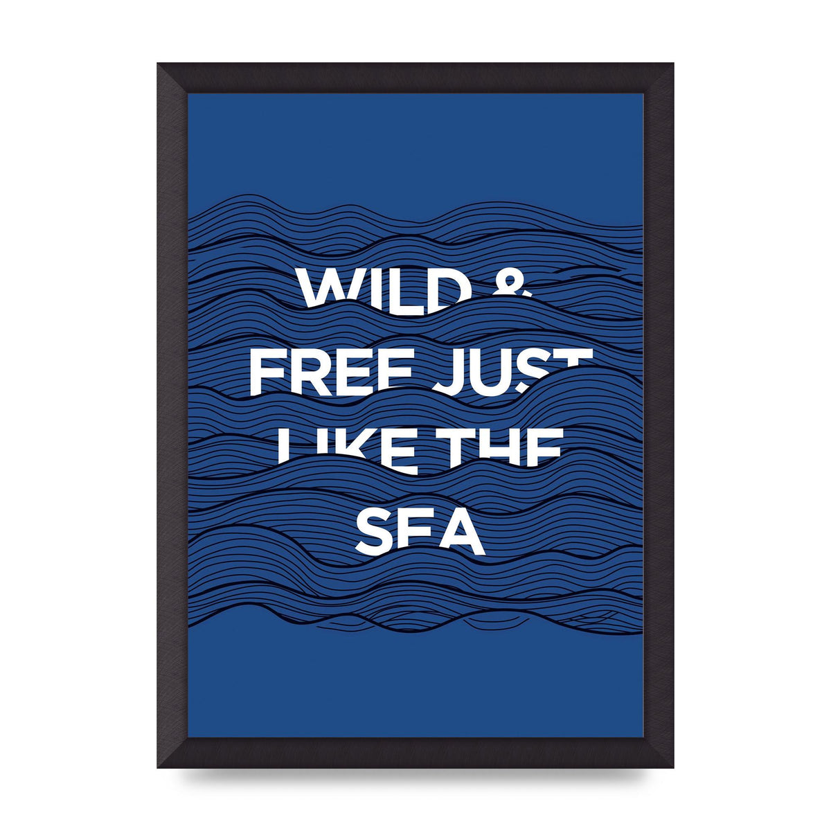 Wild And Free Just Like The Sea" Wall Art - A3 framed