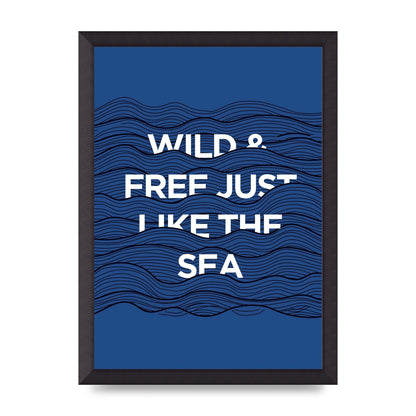 Wild And Free Just Like The Sea" Wall Art - A3 framed